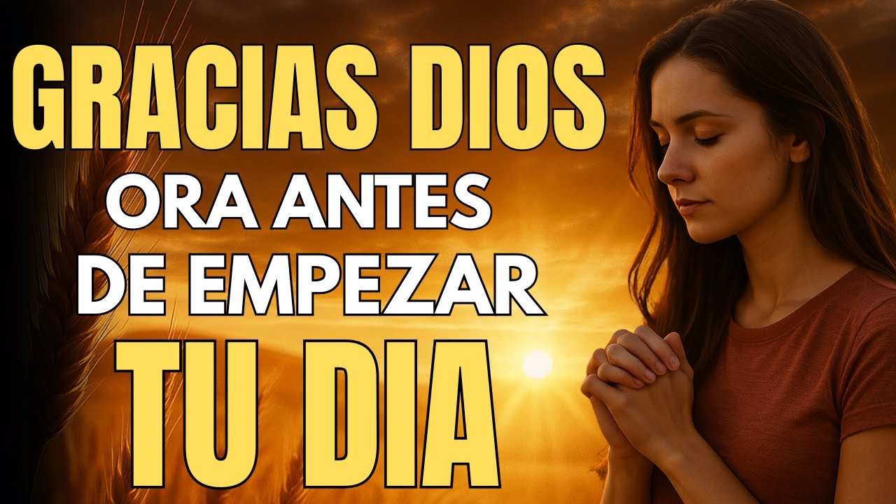 Dale Gracias a Dios | Esta Oración de la Mañana Cambiará Tu Día