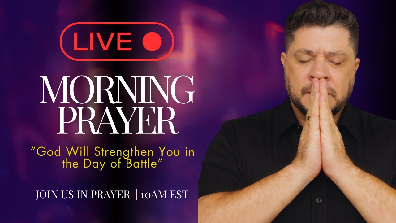 🔴 LIVE Morning Prayer: God Will Strengthen You in the Day of Battle
