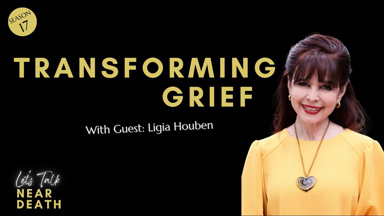 Let's Talk Near Death - Transforming Grief with Ligia Houben