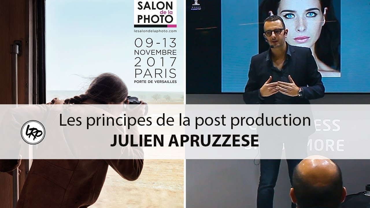 📷 Les PRINCIPES de la POST PRODUCTION avec JULIEN APRUZZESE au SALON de la PHOTO 2017