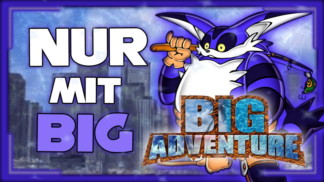 Kann man Sonic Adventure nur mit Big durchspielen?