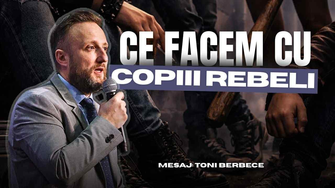 Ce facem cu copiii rebeli || Toni Berbece