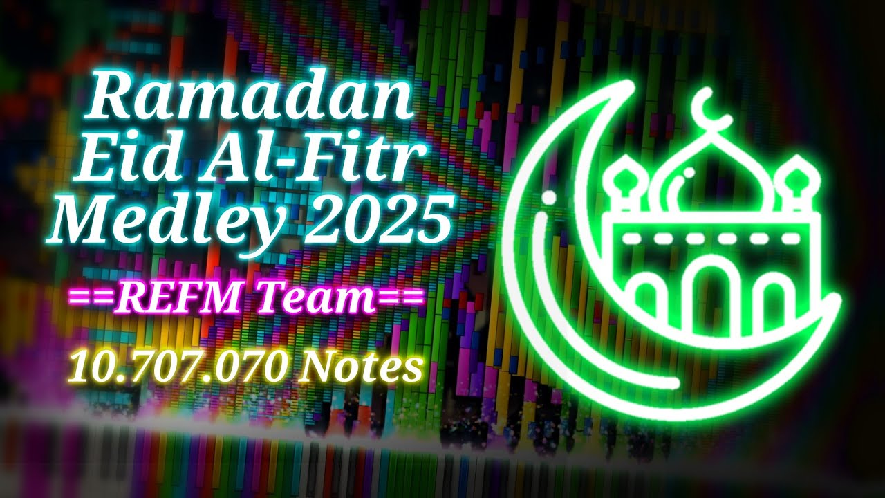 Ramadan & Eid-Fitr Medley 2025 Final (10.707.070 Notes) [Impossible Piano/Black MIDI]