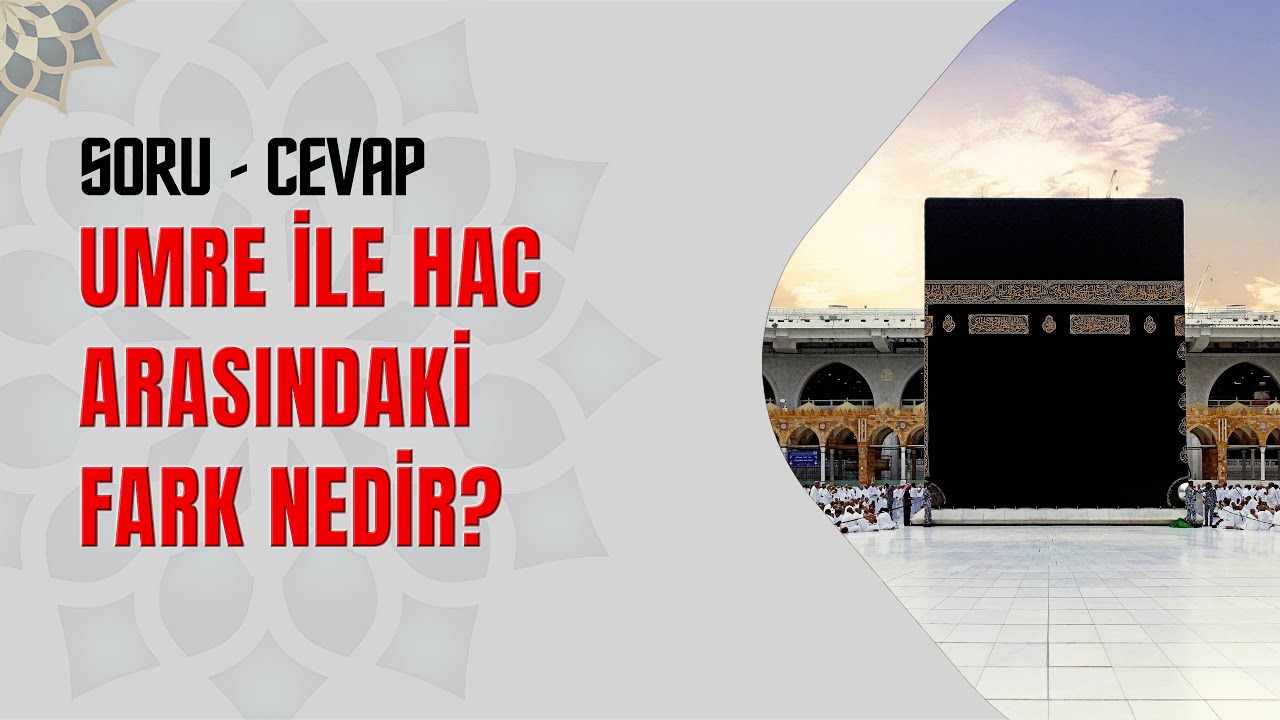Umre ile Hac Arasındaki Fark Nedir?