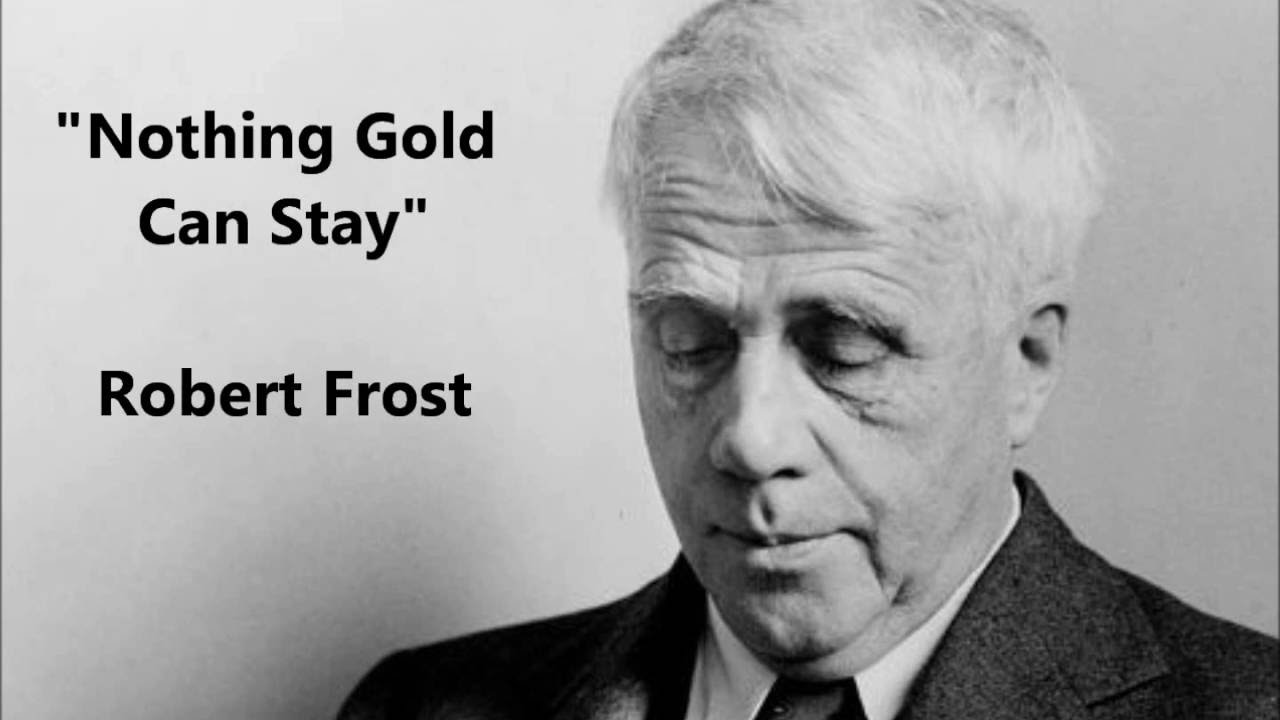 "Nothing Gold Can Stay" Robert Frost recites his poem = Her hardest hue to hold. Her early leaf’s...