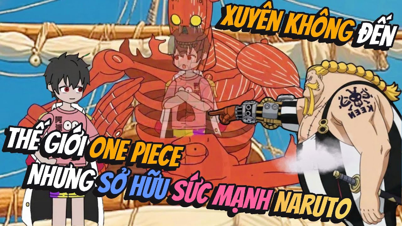 Xuyên Không Đến Thế Giới One Piece Nhưng Sở Hữu Sức Mạnh Naruto | AVGsub