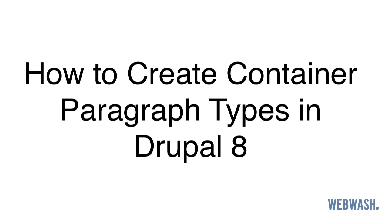 How to Create Container Paragraph Types in Drupal 8