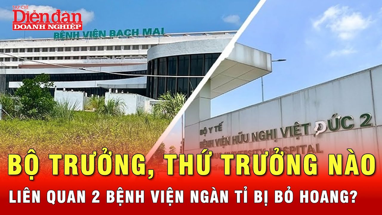 Xử lý Bộ trưởng, Thứ trưởng Y tế liên quan sai phạm ở 2 bệnh viện Bạch Mai và Việt Đức cơ sở 2