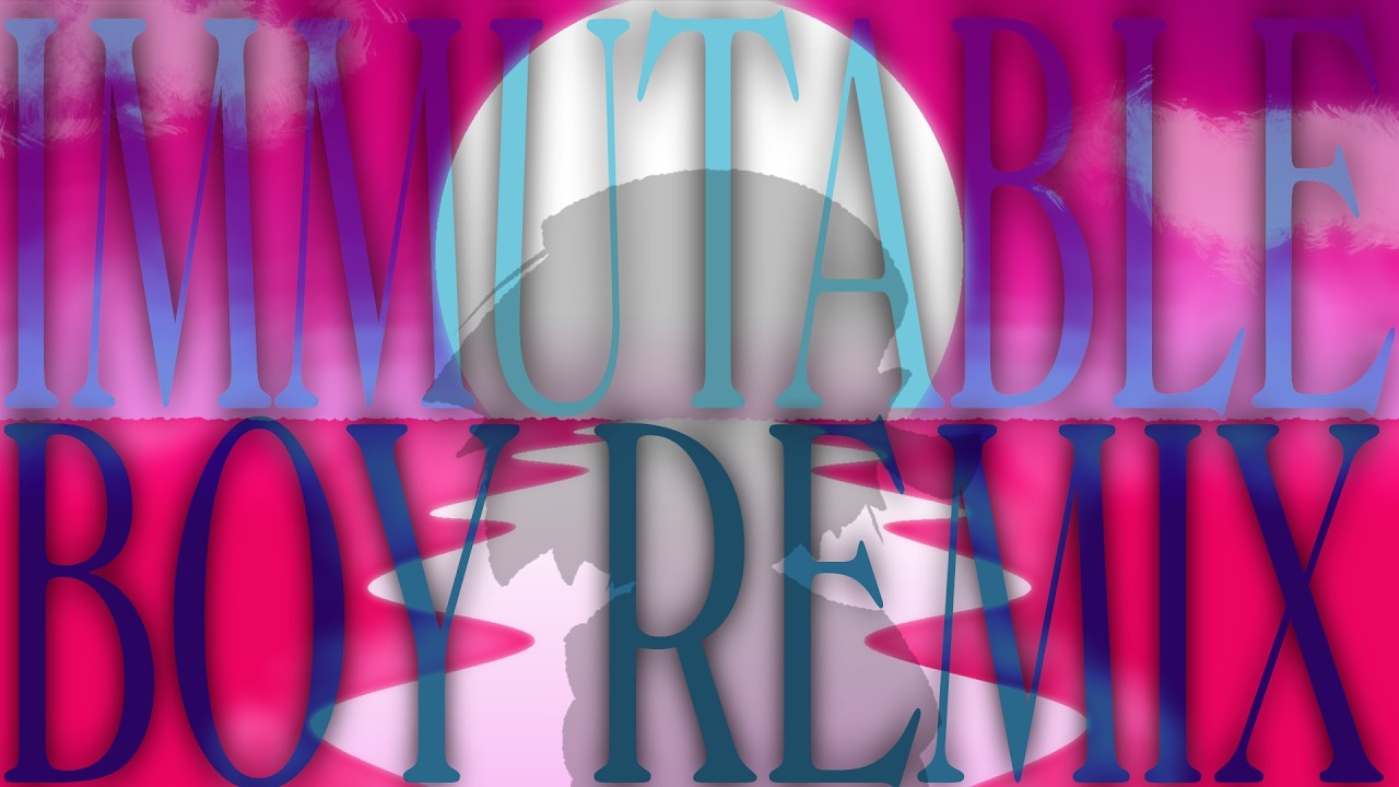 Immutable Boy REMIX | Hit Single Real (?) UST