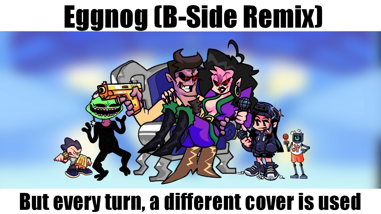 FNF: B-Side Remixes - Eggnog but every turn, a different cover is used