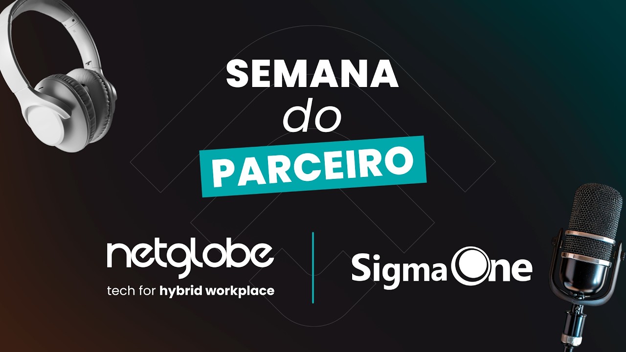 Semana do Parceiro | Netglobe Hybrid Workplace & SigmaOne