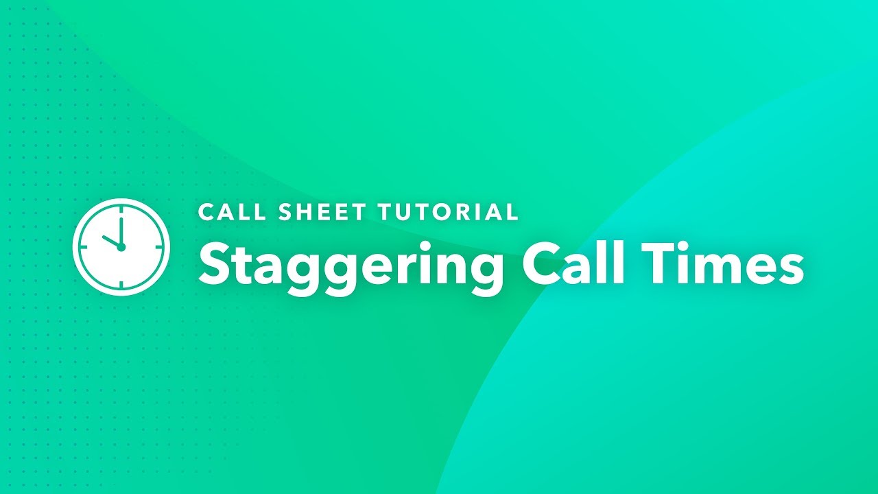 Call Sheet Tutorial: Staggering Call Times