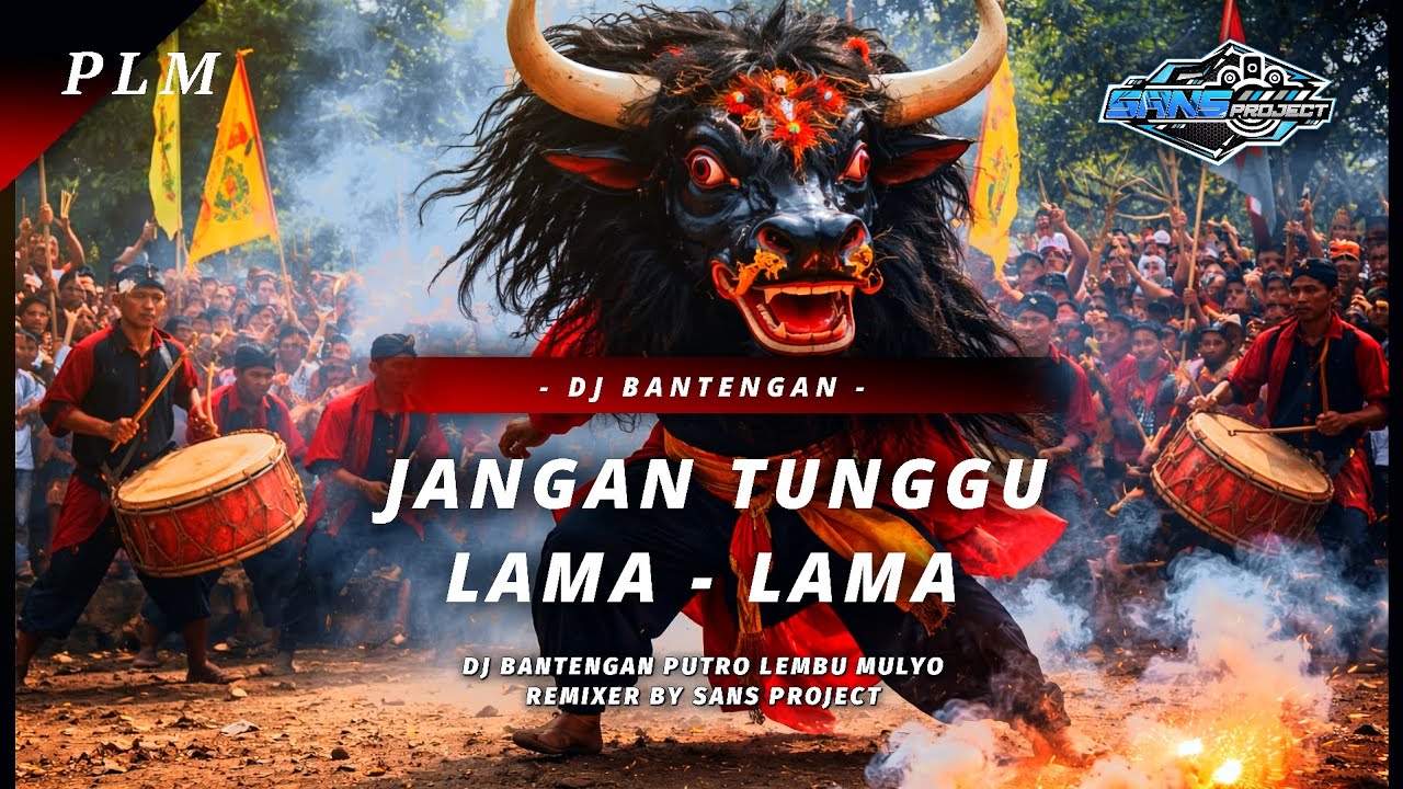 DJ BANTENGAN JANGAN TUNGGU LAMA - LAMA