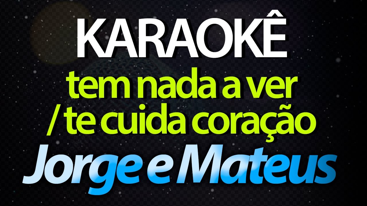 ⭐ Tem Nada a Ver / Te Cuida, Coração (Pot-Pourri) - Jorge e Mateus (Karaokê Version) (Cover)