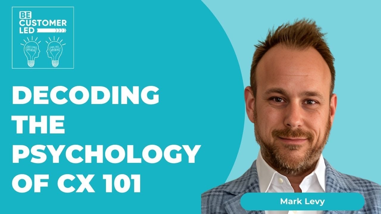 Mark Levy Decodes the Psychology of CX 101