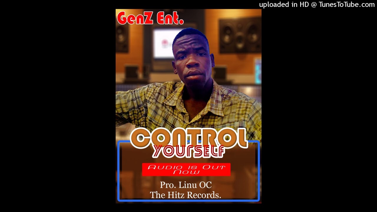 Control Your Self by Pro. Linu OC (((Official_-_Audio))) GenZ Ent. The Hitz Records Media House...