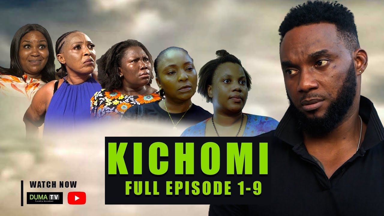 KICHOMI FULL EPISODE 1-9 ❤️ - |New African Series | 2024 swahili series | duma Tv❤️