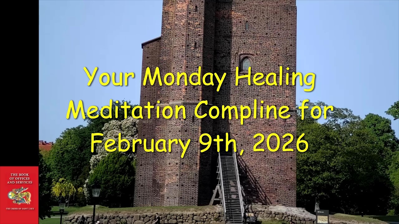 Mondays Healing Meditation Compline for February 9, 2026 - Order of St. Luke - OSL