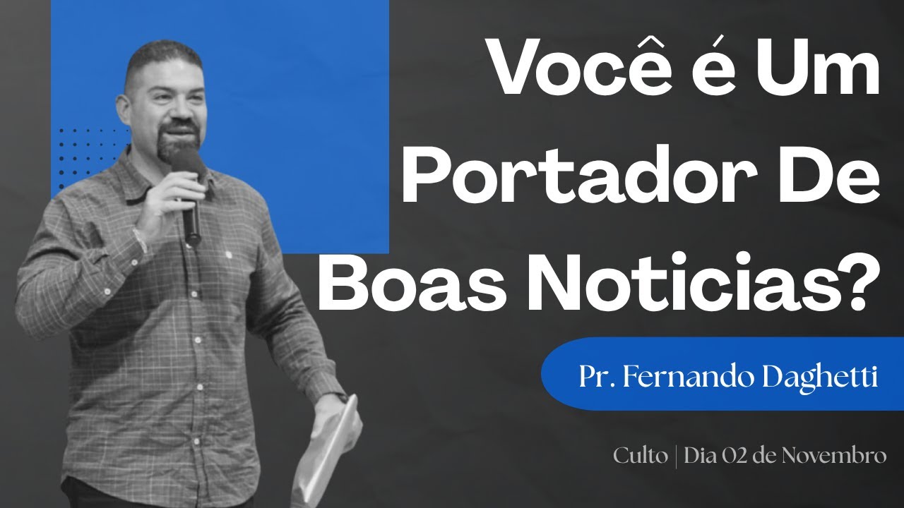 Você É Um Portador de Boas Notícias | Pr. Fernando Daghetti