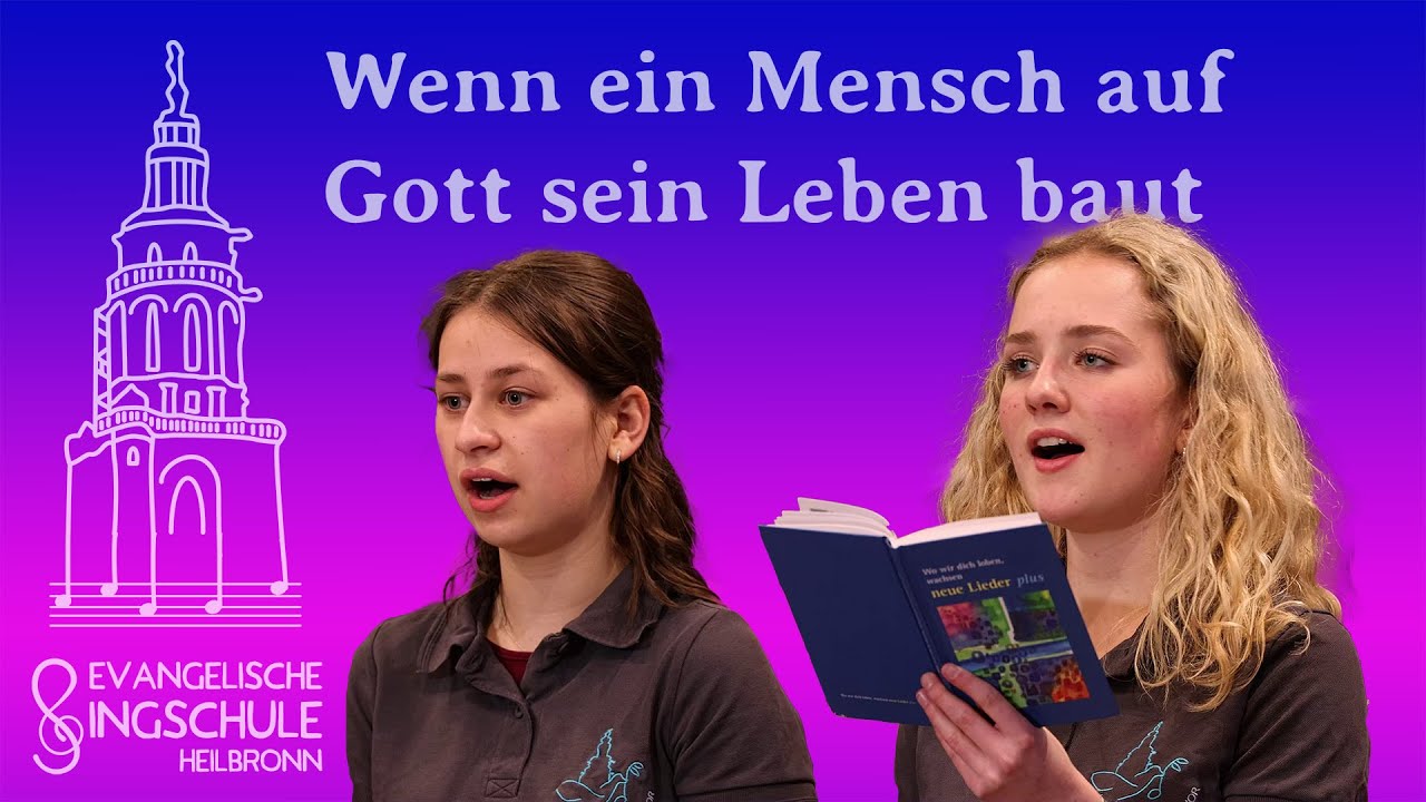 Wenn ein Mensch auf Gott sein Leben baut - Singschule Heilbronn