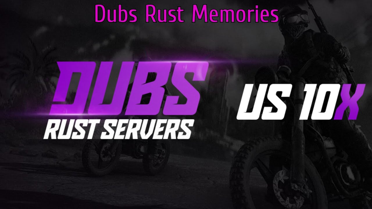 Dubs Rust Memories