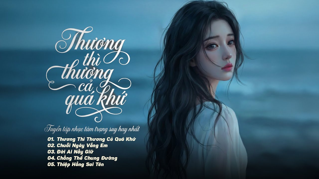 Thương Thì Thương Cả Quá Khứ – Nhạc Trẻ Buồn Tâm Trạng Hot TikTok | Em Đã Từng Đổ Vỡ Trong Hôn Nhân