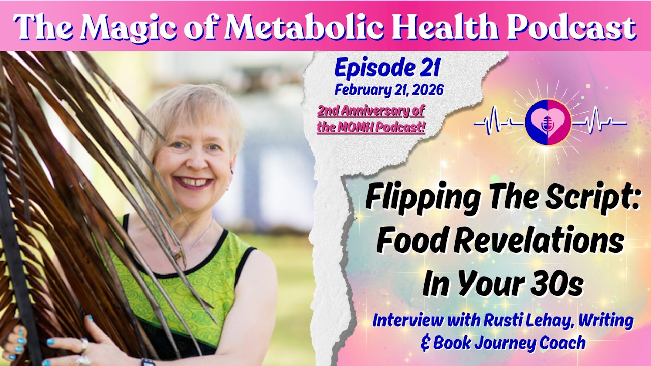 Flipping The Script: Food Revelations In Your 30s - The Magic of Metabolic Health Podcast #lowcarb
