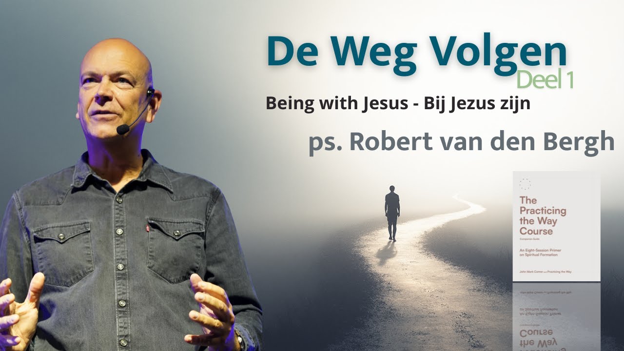 De Weg Volgen - Deel 1 - Being with Jesus – Bij Jezus zijn | 14-09-2025  | ps Robert van den Bergh