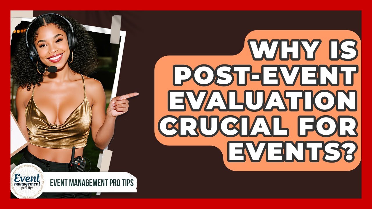 Why Is Post-Event Evaluation Crucial For Events? - Event Management Pro Tips