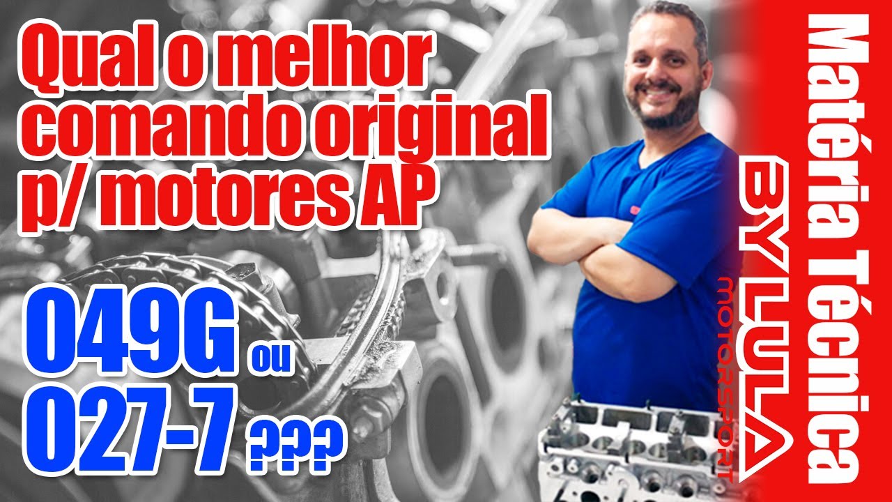 Mat&eacute;ria T&eacute;cnica ByLula | Qual o melhor comando de v&aacute;lvulas original AP : 049G ou 027-7 ???