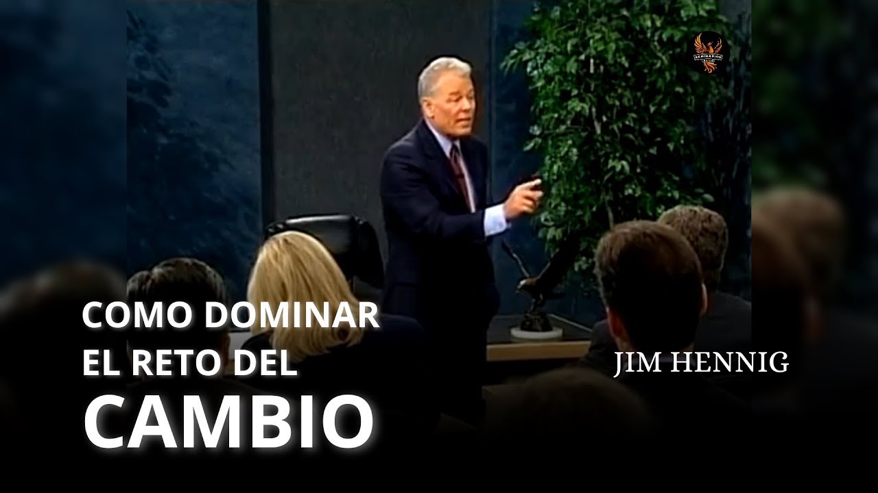 Seminarios de Exito - Dominando el Cambio: Claves para el &Eacute;xito con Jim Hennig
