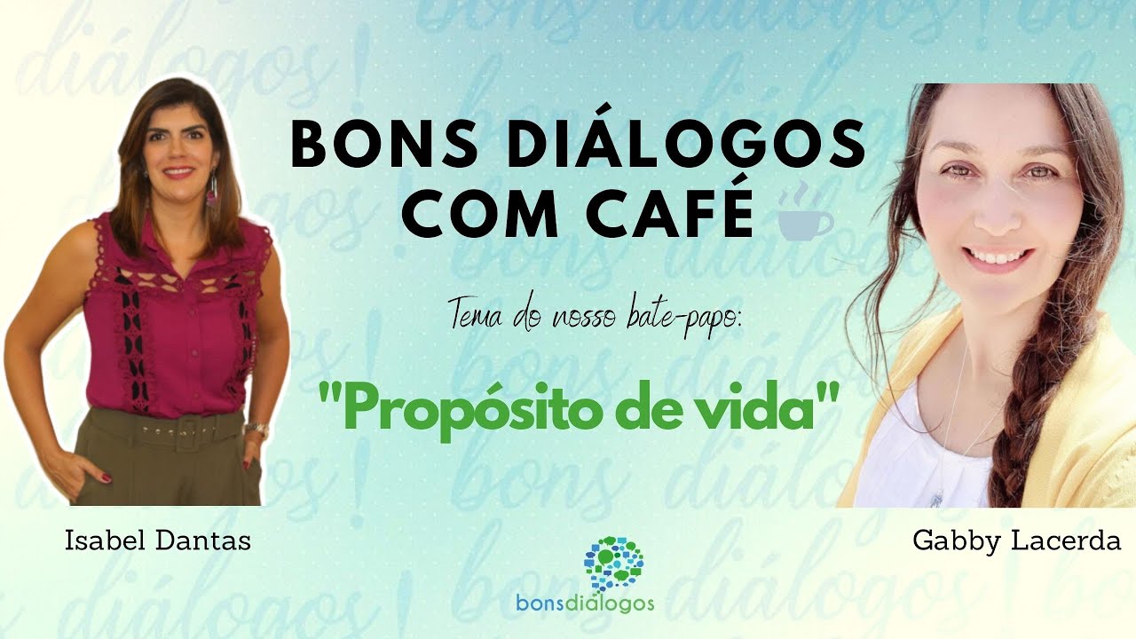 Propósito de vida | Bons Diálogos com Café | Isabel Dantas | Gabby Lacerda