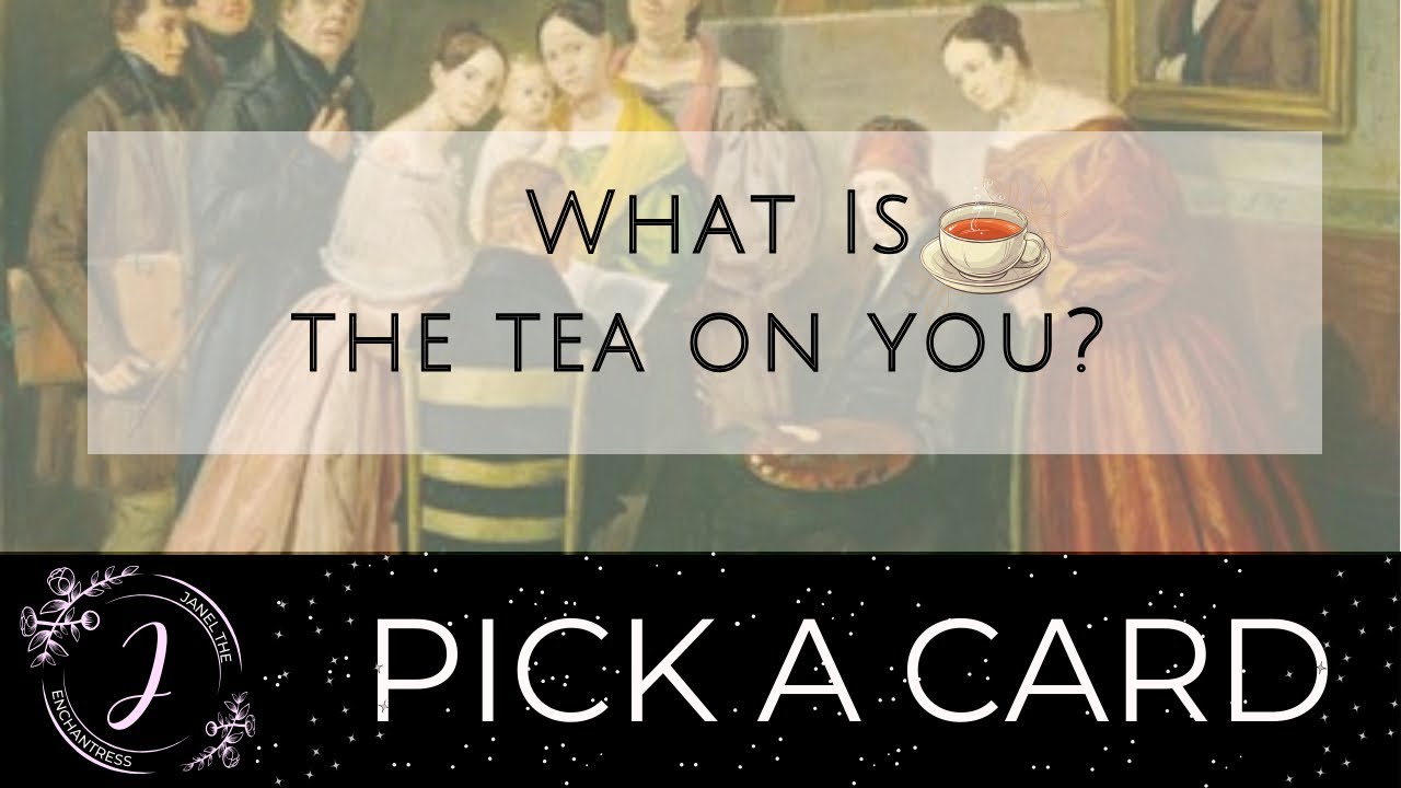 What is the tea on you? ✨ Pick A Card