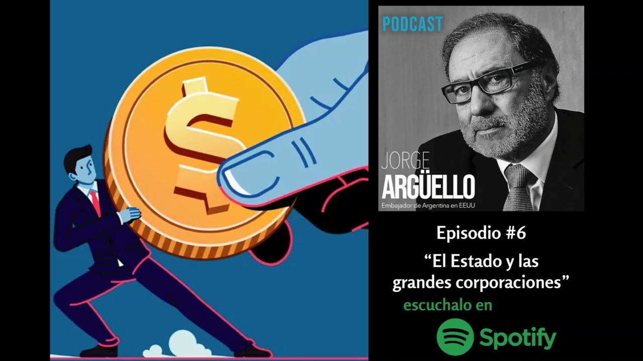 EL ESTADO Y LAS GRANDES CORPORACIONES - Podcast de Jorge Arg&uuml;ello