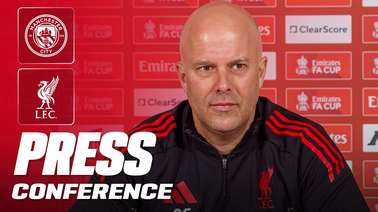 Arne Slot Pre Match Press Conference | Man City v Liverpool | FA Cup