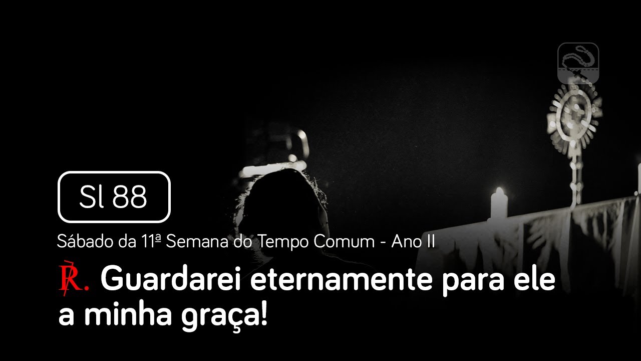 Salmo 88 Guardarei eternamente para ele a minha graça (Sábado da 11ª Semana do Tempo Comum - Ano II)