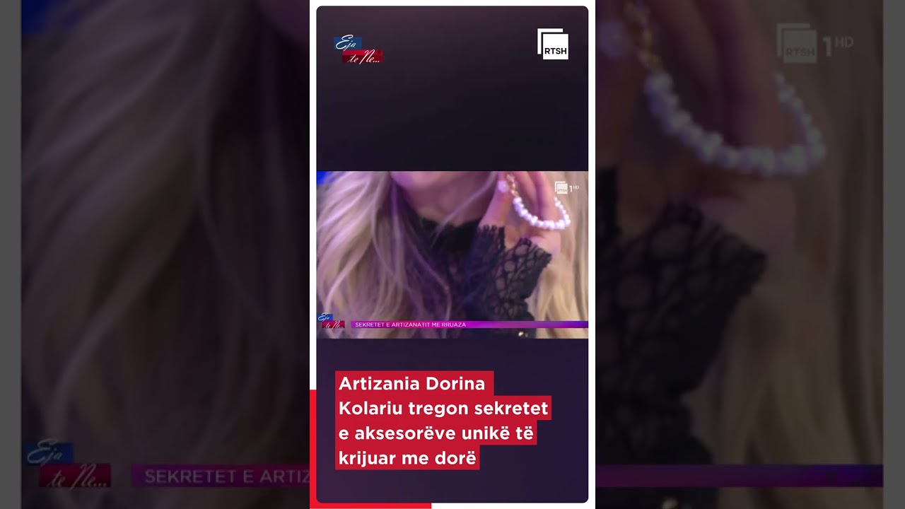 Artizania Dorina Kolariu tregon sekretet e aksesor&euml;ve unik&euml; t&euml; krijuar me dor&euml;