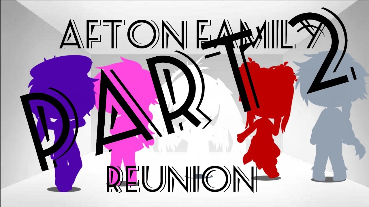 AFTON FAMILY REUNION aka stuck in a room for 24 Hours ~Not Original ~
