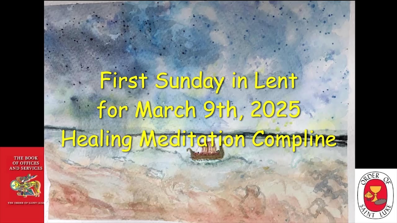 First Sunday in Lent Healing Meditation Compline March 9, 2025 - Order of St. Luke - OSL