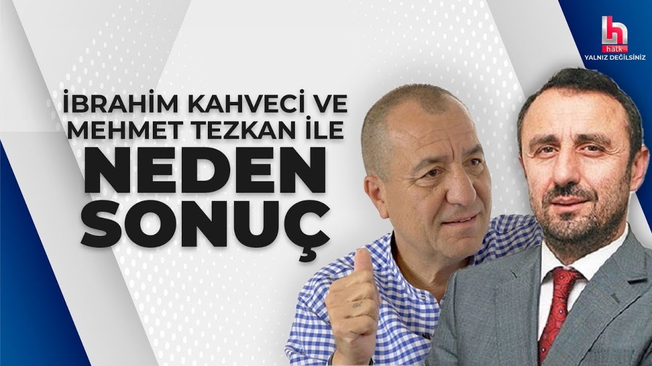 #CANLI | Mehmet Tezkan ve İbrahim Kahveci ile #NedenSonuç
