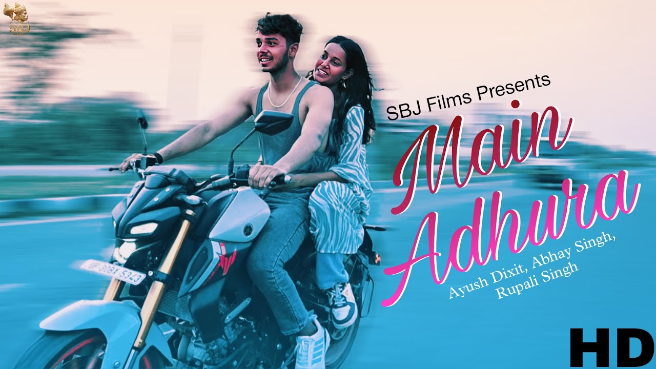 MAIN ADHURA (VIDEO) | Full Song | SBJ Films | Ayush Dixit, Abhay Singh, Roopali Singh