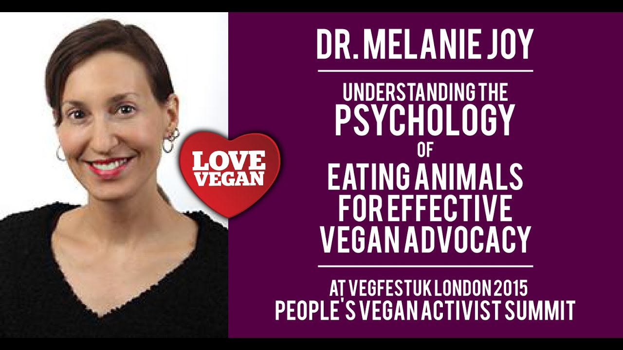 Dr Melanie Joy - Understanding the Psychology of Eating Animals for Effective Vegan Advocacy