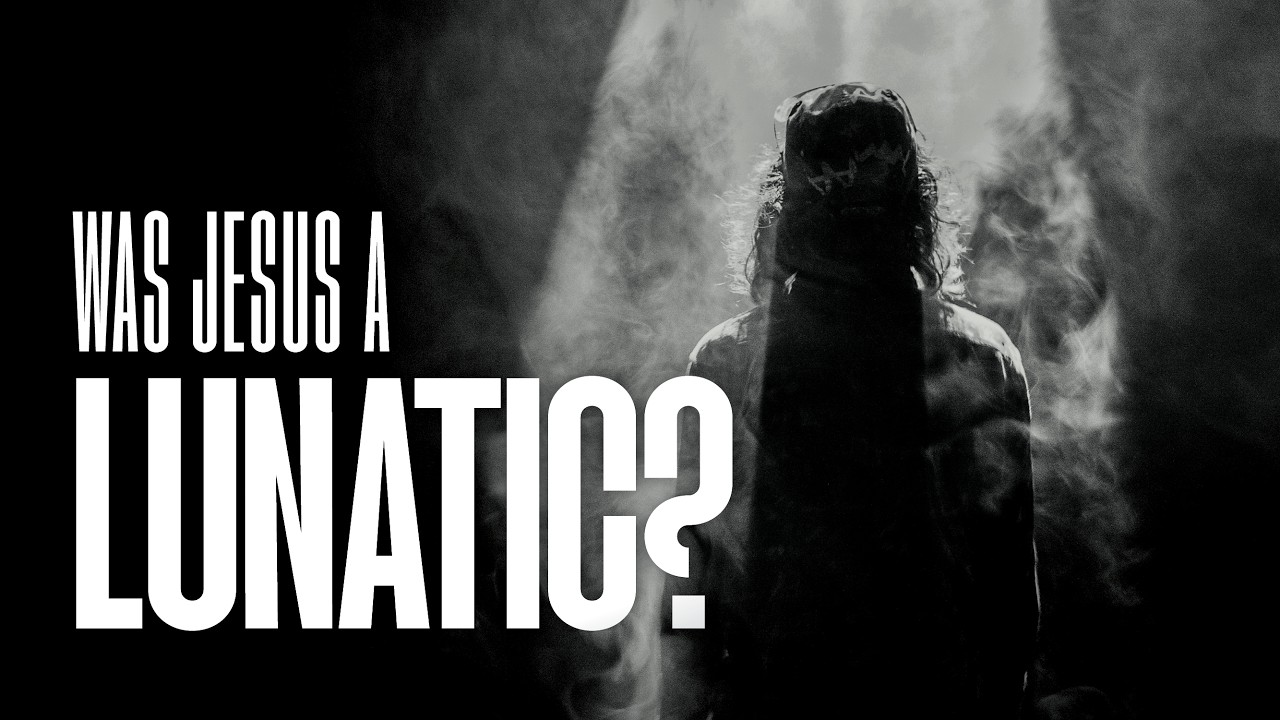 Was Jesus a Lunatic?!