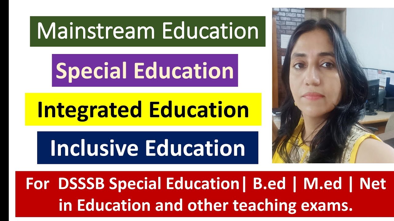 76. CONCEPT OF MAINSTREAM EDUCATION, SPECIAL EDUCATION, INTEGRATED EDUCATION & INCLUSIVE EDUCATION
