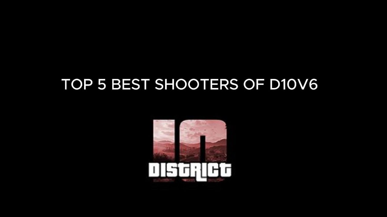ТОП-5 ЛУЧШИХ СТРЕЛКОВ D10 V6 [РАЙОН 10]