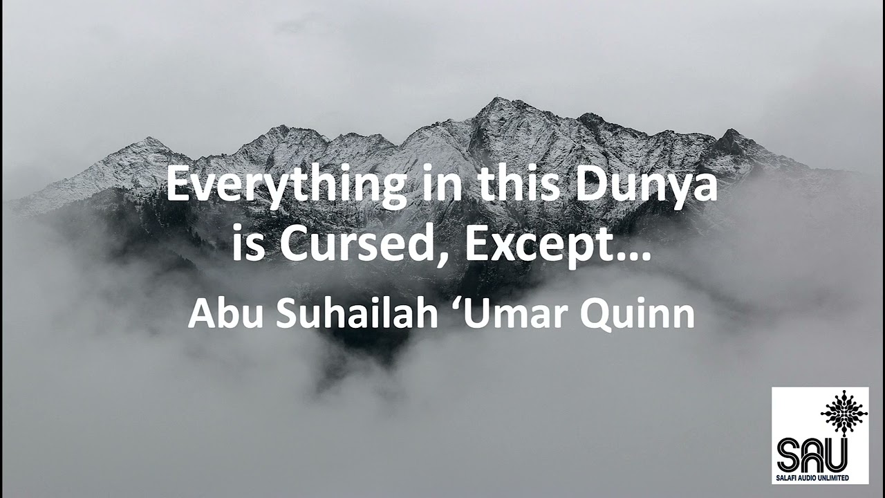 Everything in this Dunya is Cursed, Except... - Abu Suhailah 'Umar Quinn