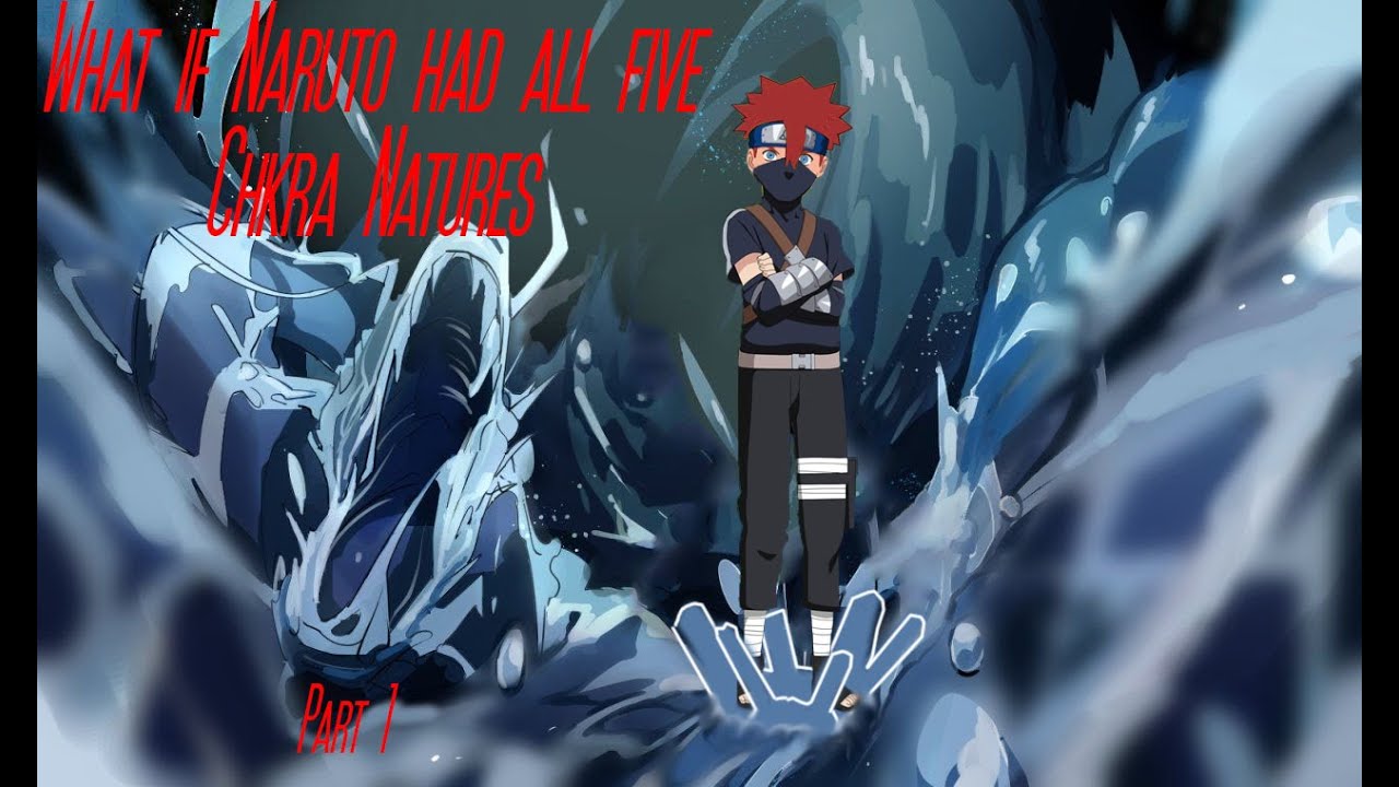 What if Naruto had all five Chakra Natures part 1