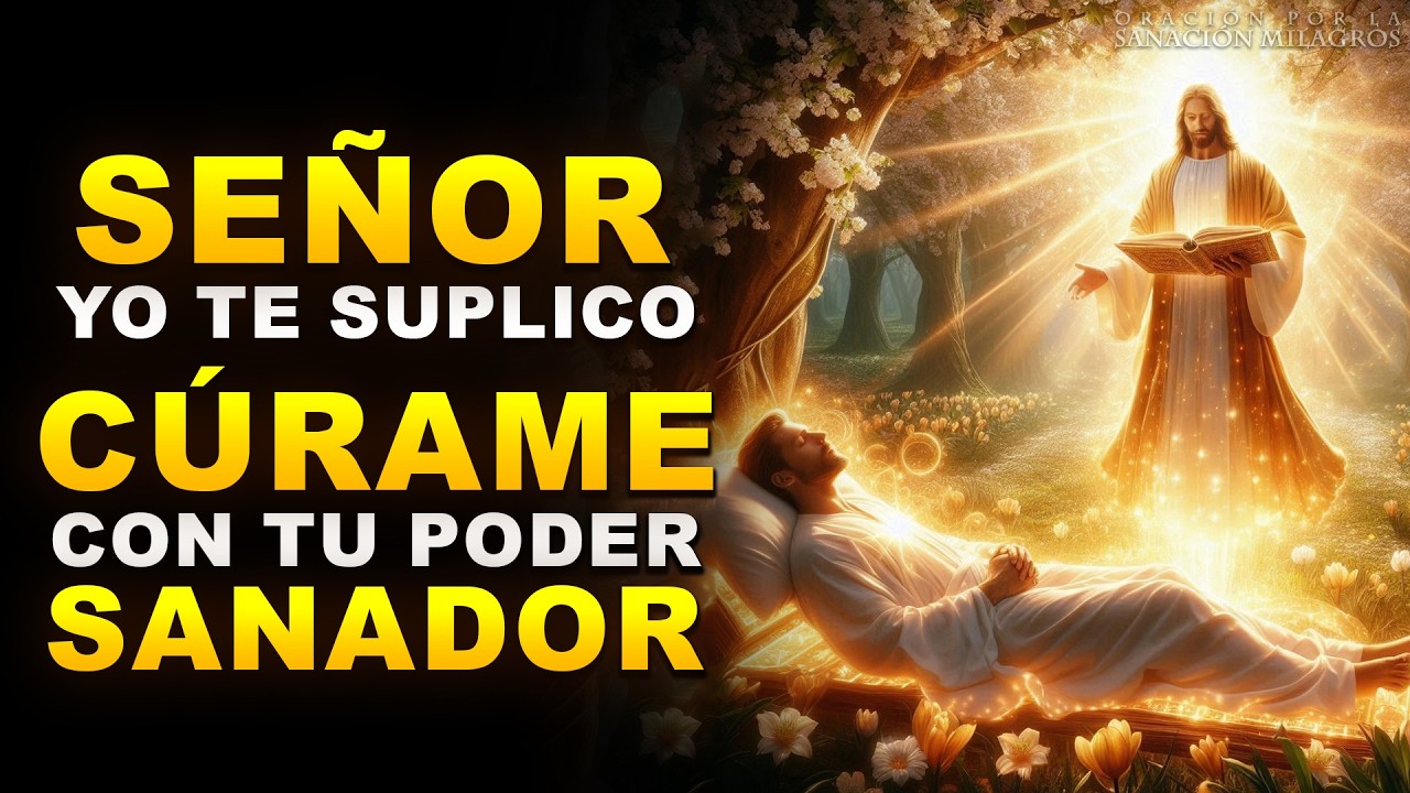 SEÑOR, YO TE SUPLICO: CÚRAME CON TU PODER SANADOR” | ORACIÓN RÁPIDA PARA SANAR DE TODA ENFERMEDAD