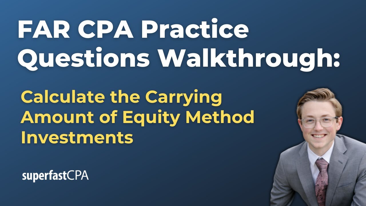 FAR CPA Practice Questions: Calculating the Carrying Amount of Equity Method Investments