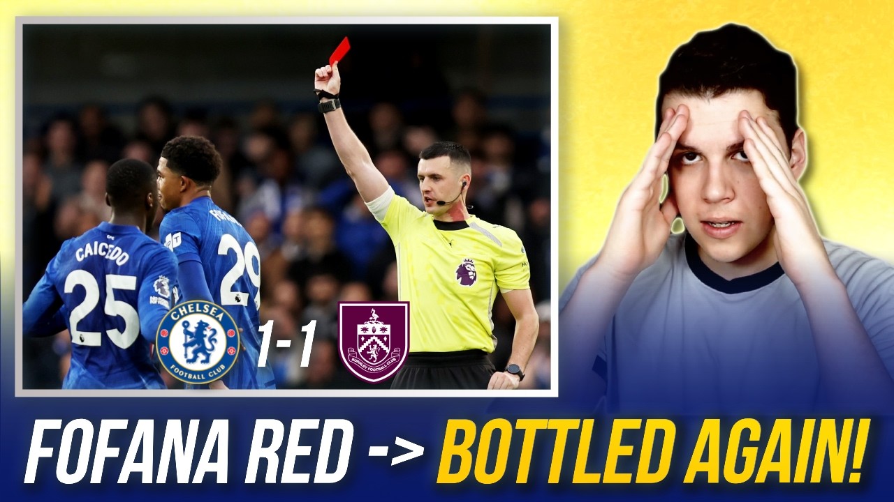 Chelsea 1-1 Burnley | Bottled it AGAIN! 🤬 | Fofana SENT OFF in PATHETIC Team Performance!
